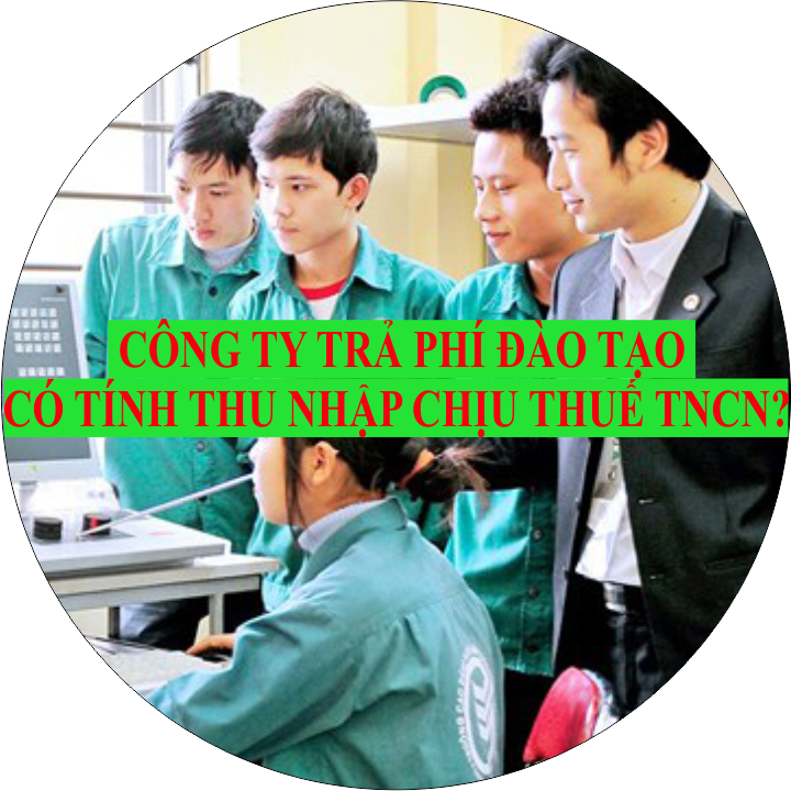 Học phí đào tạo nâng cao tay nghề mà công ty chi trả hộ có bị tính vào thu nhập chịu thuế TNCN của NLĐ