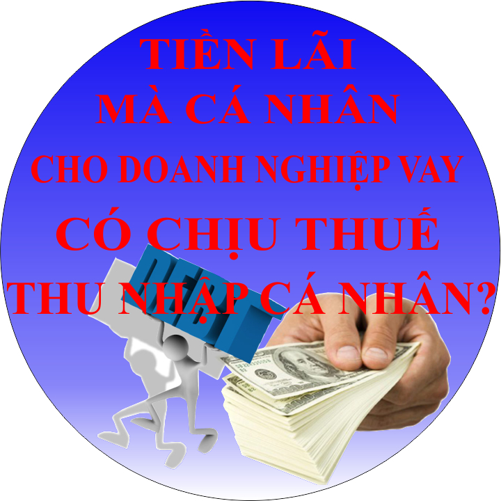 Tiền lãi mà cá nhân cho doanh nghiệp vay có chịu thuế TNCN?